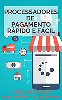 Livro Processadores de Pagamento rápido e fácil: O guia simples para processadores de pagamento