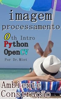 Processamento de imagens: Edição de construção do ambiente Python/OpenCV