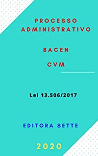 Processo Administrativo no âmbito do Banco Central do Brasil e da Comissão de Valores Mobiliários - Lei 13.506/2017: Atualizada - 2020