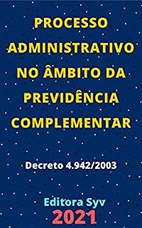 Livro Processo Administrativo no âmbito da Previdência Complementar – Decreto 4.942/2003: Atualizada - 2021