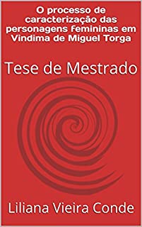 Livro O processo de caracterização das personagens femininas em Vindima de Miguel Torga: Tese de Mestrado