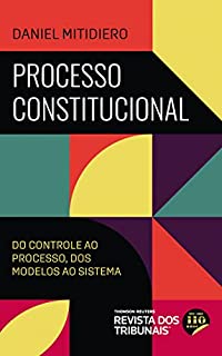 Livro Processo constitucional: do Controle ao Processo, dos Modelos ao Sistema