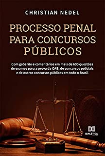 Processo Penal para Concursos Públicos: Com gabarito e comentários em mais de 600 questões de exames para a prova da OAB, de concursos policiais e de outros concursos públicos em todo o Brasil