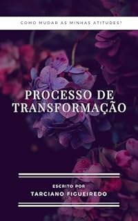 Livro O Processo de Transformação: Como mudar as minhas atitudes?