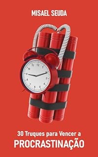 Livro PROCRASTINAÇÃO: 30 Truques Para Vencer o Hábito de Postergar Tarefas Importantes