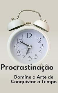 Livro Procrastinação: Domine a Arte de Conquistar o Tempo