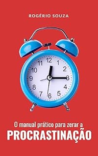 Livro PROCRASTINAÇÃO: Um manual prático para zerar a procrastinação (VIVA COM MÁXIMO PROPÓSITO Livro 4)