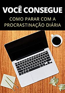 Livro Como Para Com a Procrastinação: Otimize Seu Tempo e Pare Com a Procrastinação Diária