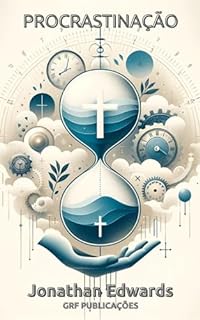 Livro Procrastinação: O Pecado e a Loucura de Depender do Tempo Futuro