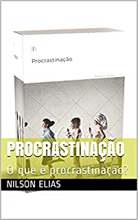 Livro Procrastinação: O que é procrastinação?