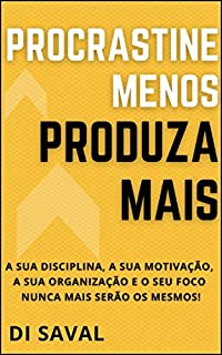 Livro Procrastine menos, Produza MAIS : A sua Disciplina, a sua Motivação, a sua Organização e o seu Foco nunca mais serão os mesmos! (Sucesso e Produtividade)