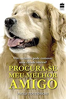 Procura-se meu melhor amigo: A história real do cachorro que comoveu uma cidade inteira