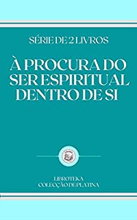 Livro À PROCURA DO SER ESPIRITUAL DENTRO DE SI: série de 2 livros