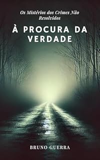À Procura da Verdade: Os Mistérios dos Crimes Não Resolvidos
