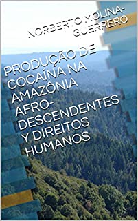 PRODUÇÃO DE COCAÍNA NA AMAZÔNIA AFRO-DESCENDENTES  Y  DIREITOS HUMANOS (1)