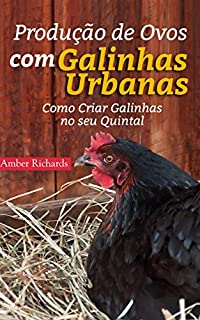 Livro Produção de Ovos com Galinhas Urbanas.  Como Criar Galinhas no seu Quintal