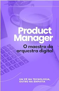 Livro Product Manager: O maestro da orquestra digital (Produtos Digitais Livro 1)