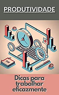 Livro Produtividade: Dicas para trabalhar eficazmente