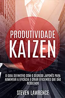 Livro Produtividade Kaizen: O Guia Definitivo Com O Segredo Japonês Para Aumentar A Eficácia E Criar Eficientes Que Dão Resultado