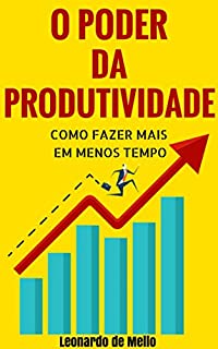 Livro O Poder da Produtividade: Como Fazer Mais Em Menos Tempo