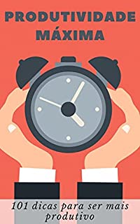 Livro Produtividade Máxima: 101 dicas para ser mais produtivo