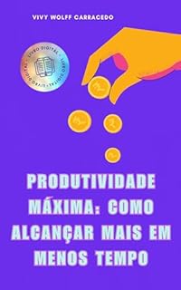 Livro Produtividade Máxima: Como alcançar Mais em Menos Tempo