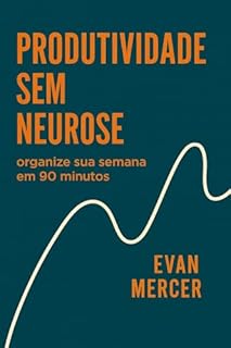 Produtividade sem neurose: organize sua semana em 90 minutos