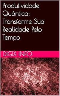Livro Produtividade Quântica: Transforme Sua Realidade Pelo Tempo