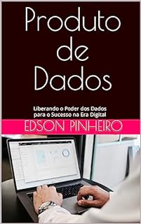 Livro Produto de Dados: Liberando o Poder dos Dados para o Sucesso na Era Digital