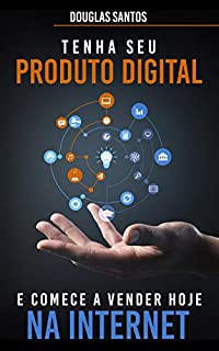 Livro Tenha Seu Produto Digital E Comece A Vender Hoje Na Internet