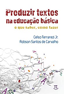 Livro Produzir textos na educação básica: o que saber, como fazer (Estratégias de ensino Livro 52)