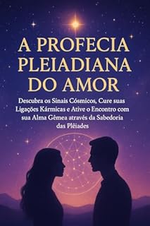 Livro A Profecia Pleiadiana do Amor: Descubra os Sinais Cósmicos, Cure suas Ligações Kármicas e Ative o Encontro com sua Alma Gêmea através da Sabedoria das Plêiades