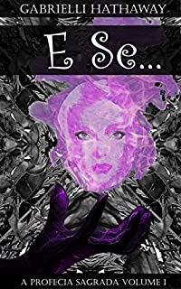 Livro E Se...: A Profecia Sagrada Volume I