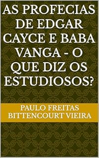 Livro AS PROFECIAS DE EDGAR CAYCE E BABA VANGA - O que diz os estudiosos?