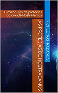 Livro As Profecias de Nostradamus: O maior livro de profecias do grande Nostradamus