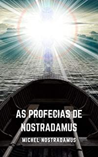 Livro As Profecias de Nostradamus: As próximas profecias do Grande Profeta de Todos os Tempos.