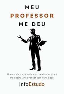 Livro Meu PROFESSOR me deu: 10 conselhos para nunca parar de aprender e transformar o mundo com o que sabe