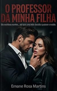 Livro O PROFESSOR DA MINHA FILHA: Ele moldava mentes... até que uma mãe decidiu quebrar o molde