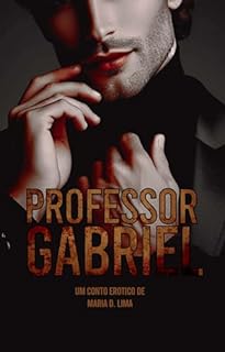 Livro Professor Gabriel: O professor misterioso e a Aluna tímida (Contos éroticos HOT dark romance)