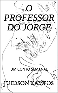 Livro O PROFESSOR DO JORGE: UM CONTO SEMANAL