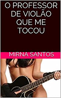 Livro O PROFESSOR DE VIOLÃO QUE ME TOCOU (NOITES QUENTES E ÚMIDAS - VOLUME II: DEZ CONTOS PARA LER NA CAMA)