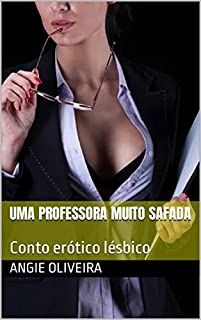 Livro Uma Professora Muito Safada : Conto erótico lésbico