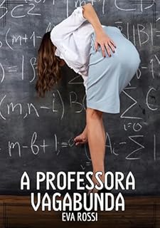Livro A professora vagabunda: Contos de Sexo Explícito para Adultos (Coleção de Contos Eróticos Portugueses Proibidos. Sexo Explícito e Histórias Reais. Relatos Quentes. Jogos de Casais Livro 169)