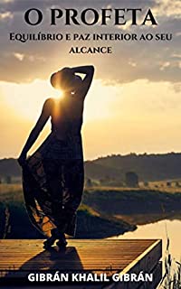 O Profeta de Gibran, Khalil Gibran: Equilíbrio e paz interior ao seu alcance