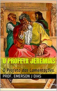 Livro O PROFETA JEREMIAS: O Profeta das Lamentações.
