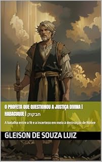 Livro O Profeta que Questionou a Justiça Divina | Habacuque | חבקוק: A batalha entre a fé e a incerteza em meio à destruição de Nínive