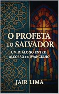 Livro O Profeta e o Salvador: Um Diálogo entre o Alcorão e o Evangelho