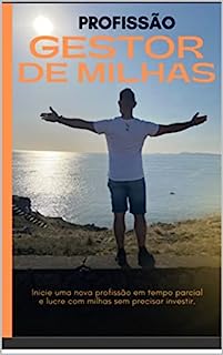 Livro Profissão gestor de milhas: Como ganhar dinheiro com milhas ou ganhar viagens de graça sem ter um bom cartão de crédito ou dinheiro para comprar e vender milhas?