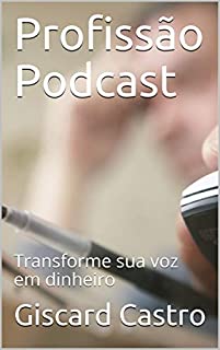 Livro Profissão Podcast: Transforme sua voz em dinheiro