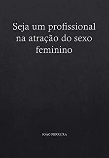 Livro Seja um profissional na atração do sexo feminino